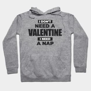 Anti-Valentine's Day ~ I Dont't Need A Valentine, I Need A Nap Hoodie